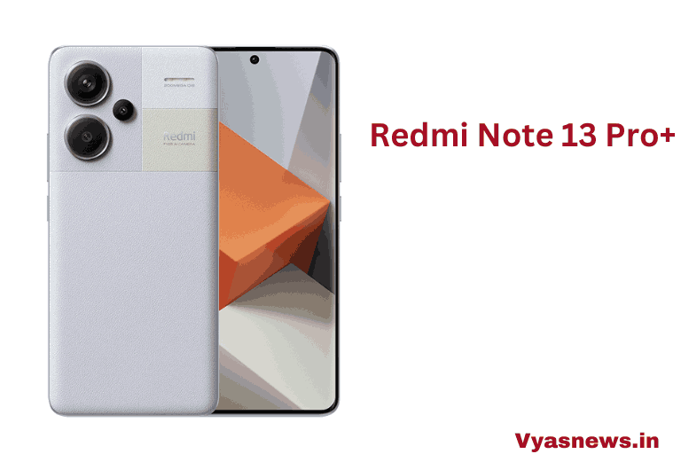 Redmi Note 13 Pro+ भारतीय बाजार मे जल्द लॉन्च होगा